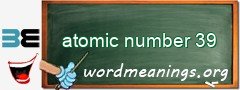 WordMeaning blackboard for atomic number 39